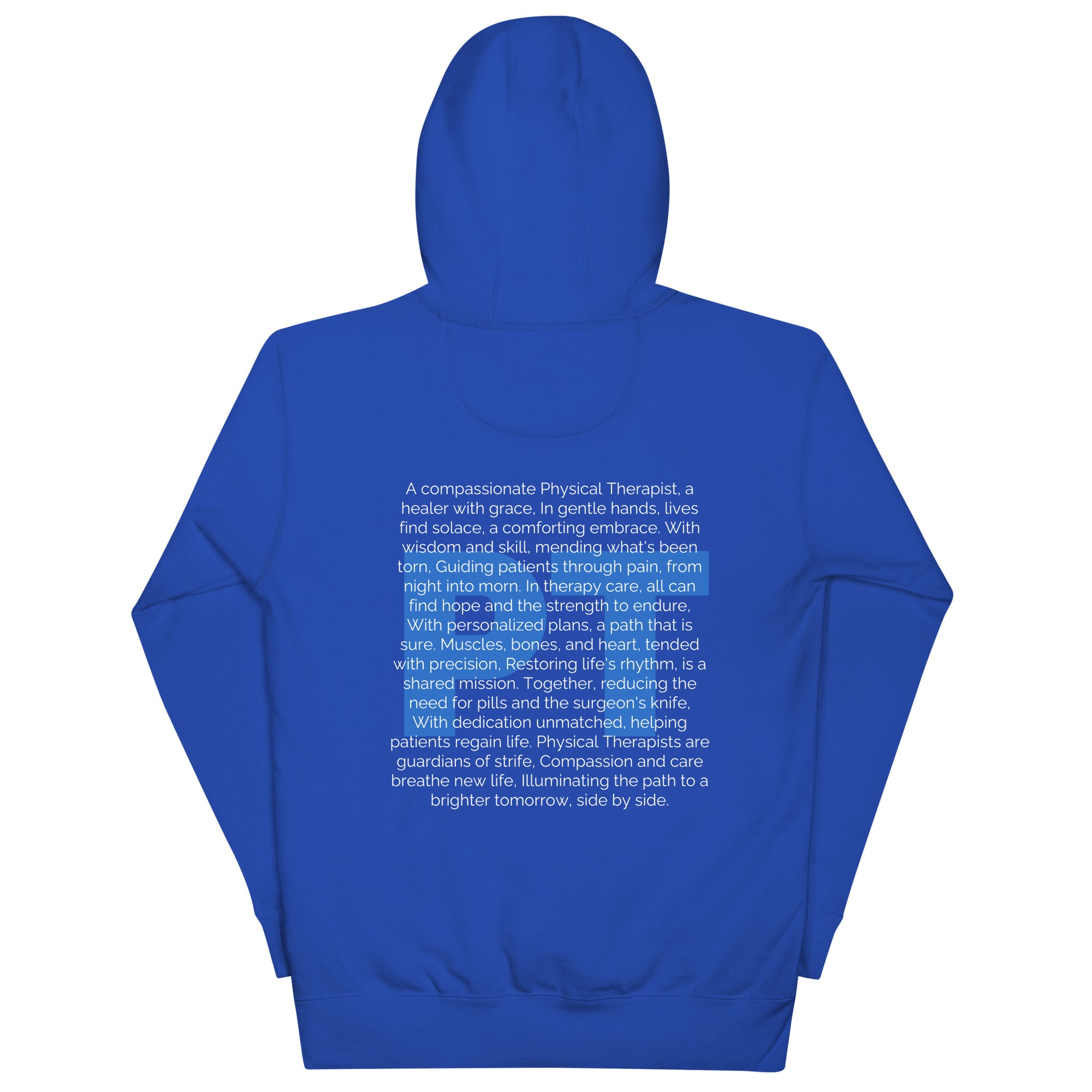 back of royal blue hooded sweat shirt with PT in blue and white letter of an ode to physical therapists