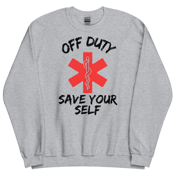 grey, crewneck sweatshirt with medical symbol and the words Off Duty, Save Your Self